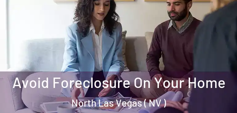 Avoid Foreclosure On Your Home North Las Vegas ( NV )