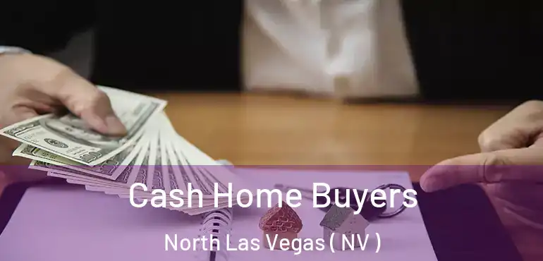  Cash Home Buyers North Las Vegas ( NV )