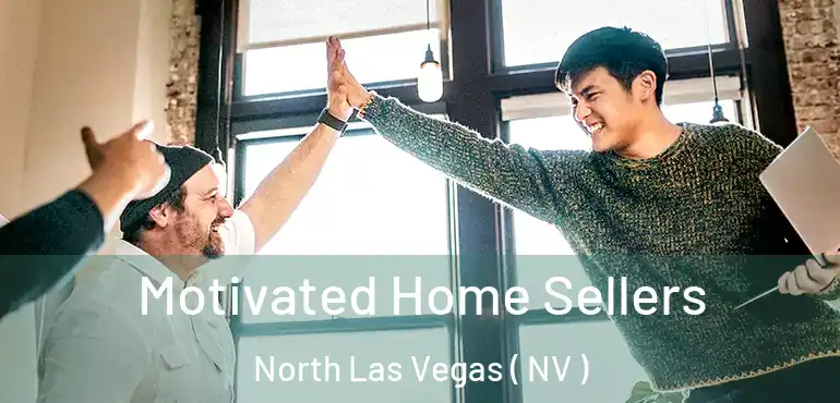  Motivated Home Sellers North Las Vegas ( NV )