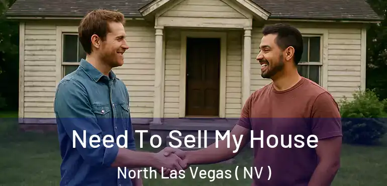  Need To Sell My House North Las Vegas ( NV )