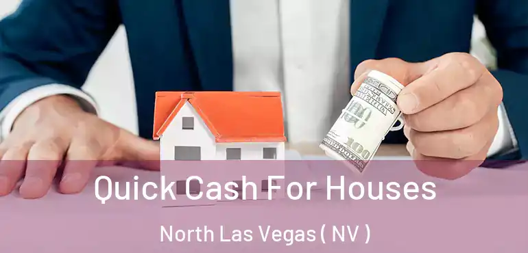  Quick Cash For Houses North Las Vegas ( NV )