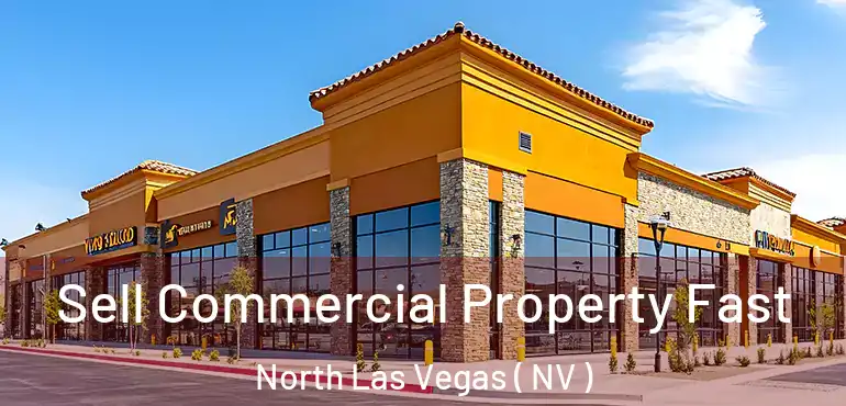  Sell Commercial Property Fast North Las Vegas ( NV )
