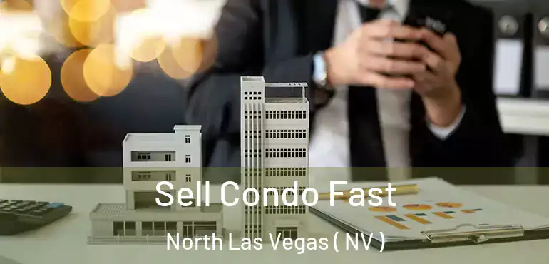  Sell Condo Fast North Las Vegas ( NV )