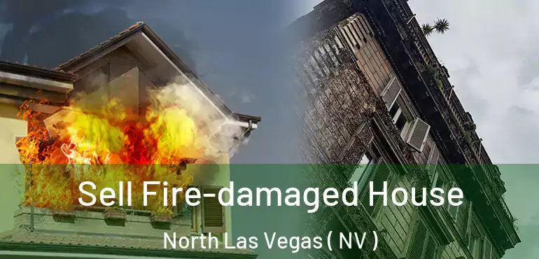  Sell Fire-damaged House North Las Vegas ( NV )