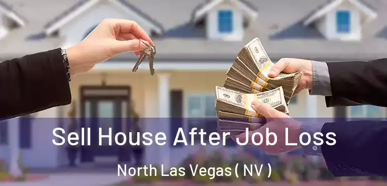  Sell House After Job Loss North Las Vegas ( NV )