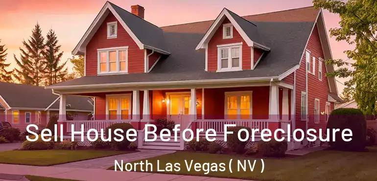  Sell House Before Foreclosure North Las Vegas ( NV )