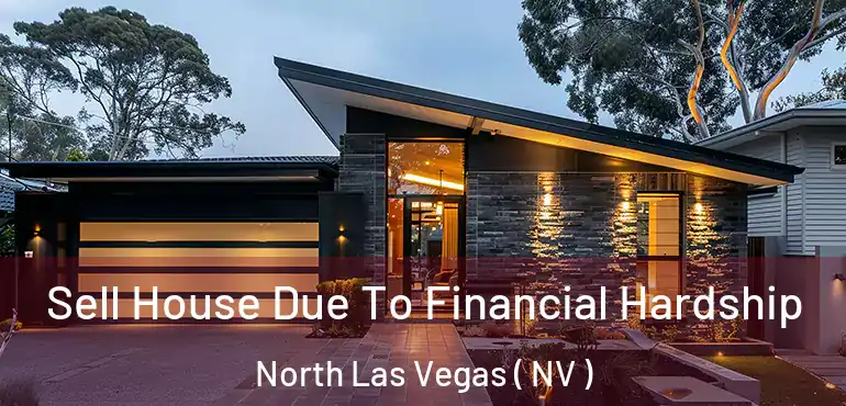  Sell House Due To Financial Hardship North Las Vegas ( NV )