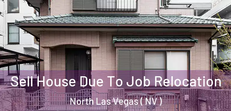  Sell House Due To Job Relocation North Las Vegas ( NV )