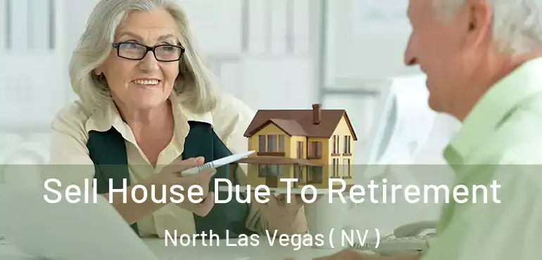  Sell House Due To Retirement North Las Vegas ( NV )