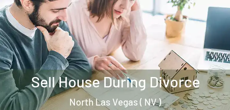 Sell House During Divorce North Las Vegas ( NV )