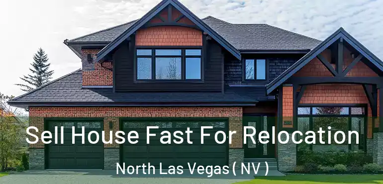  Sell House Fast For Relocation North Las Vegas ( NV )