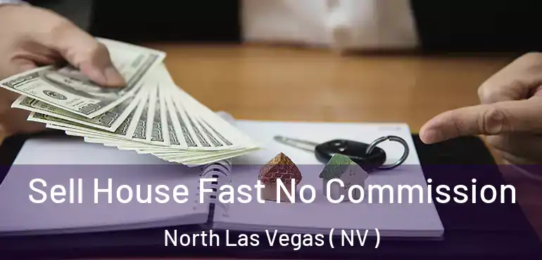  Sell House Fast No Commission North Las Vegas ( NV )