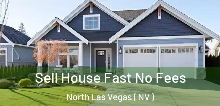  Sell House Fast No Fees North Las Vegas ( NV )