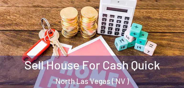 Sell House For Cash Quick North Las Vegas ( NV )