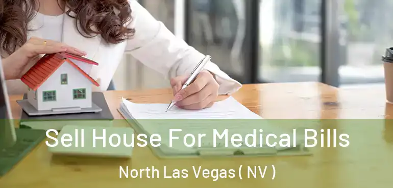  Sell House For Medical Bills North Las Vegas ( NV )