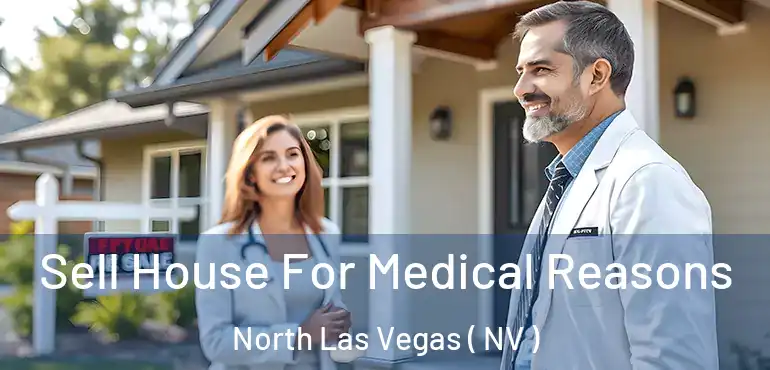  Sell House For Medical Reasons North Las Vegas ( NV )