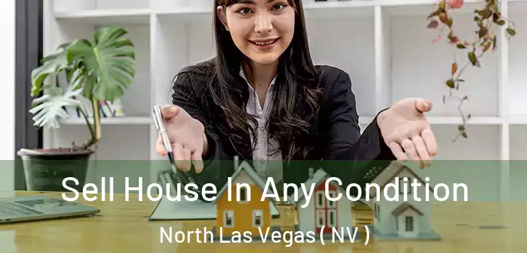  Sell House In Any Condition North Las Vegas ( NV )