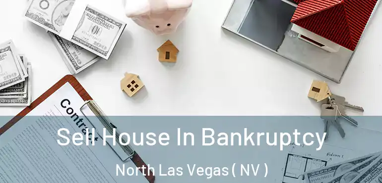  Sell House In Bankruptcy North Las Vegas ( NV )