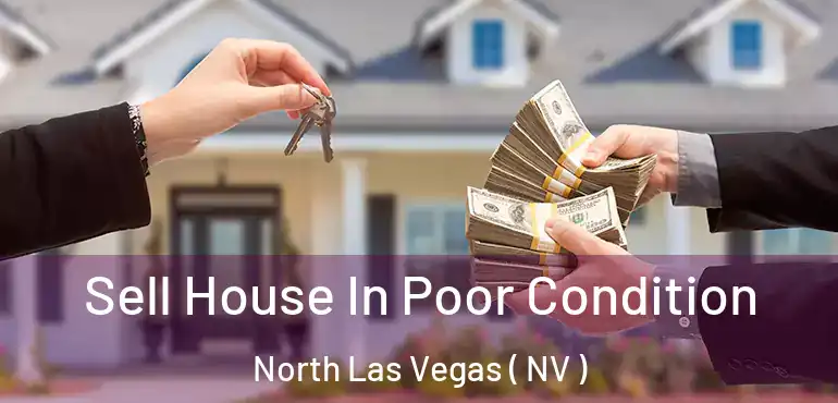  Sell House In Poor Condition North Las Vegas ( NV )