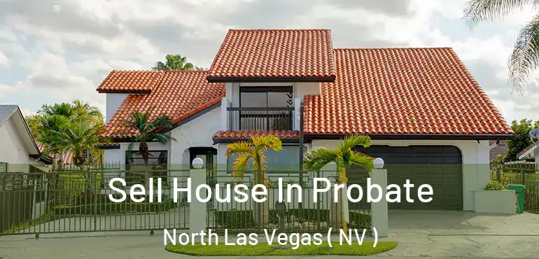  Sell House In Probate North Las Vegas ( NV )