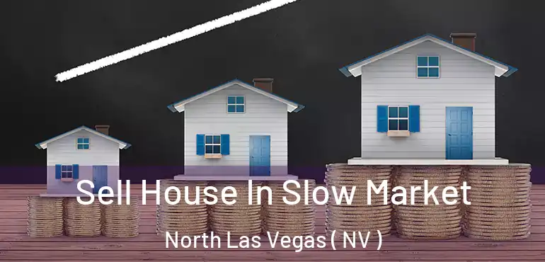  Sell House In Slow Market North Las Vegas ( NV )