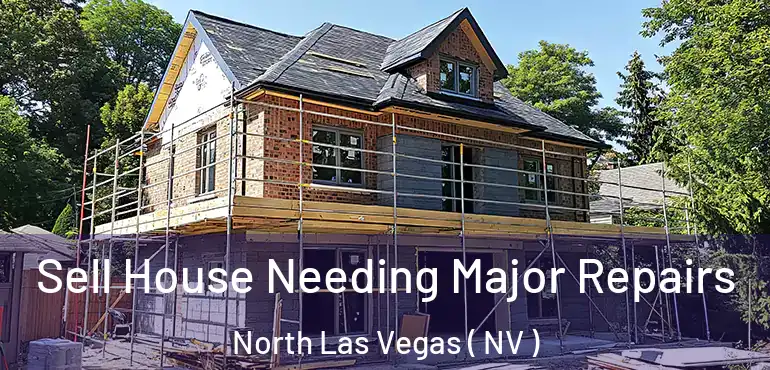 Sell House Needing Major Repairs North Las Vegas ( NV )