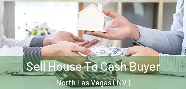  Sell House To Cash Buyer North Las Vegas ( NV )