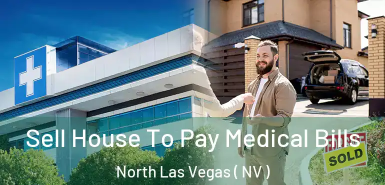  Sell House To Pay Medical Bills North Las Vegas ( NV )