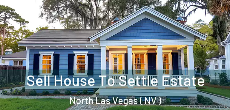  Sell House To Settle Estate North Las Vegas ( NV )