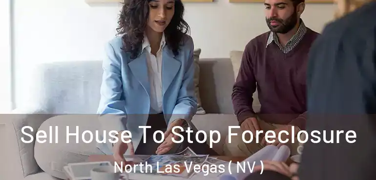  Sell House To Stop Foreclosure North Las Vegas ( NV )