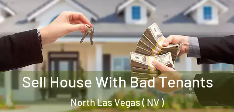  Sell House With Bad Tenants North Las Vegas ( NV )
