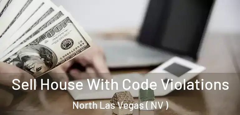  Sell House With Code Violations North Las Vegas ( NV )