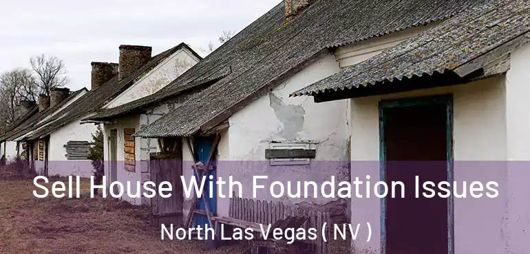  Sell House With Foundation Issues North Las Vegas ( NV )