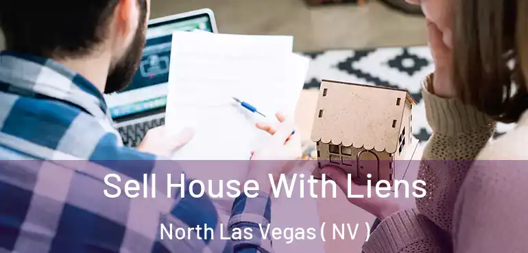  Sell House With Liens North Las Vegas ( NV )