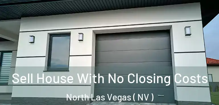  Sell House With No Closing Costs North Las Vegas ( NV )