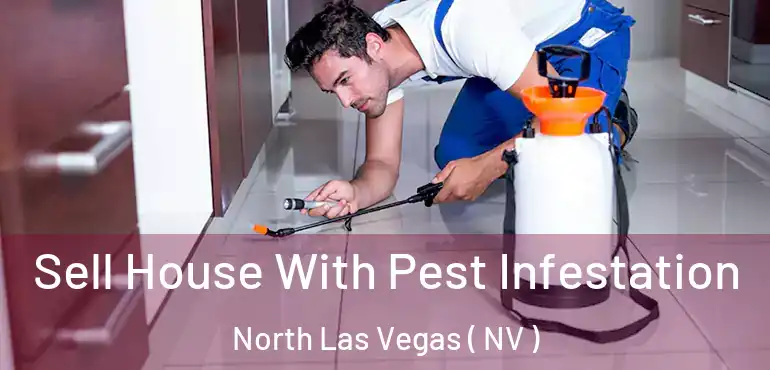  Sell House With Pest Infestation North Las Vegas ( NV )