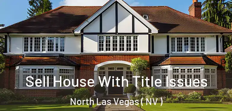  Sell House With Title Issues North Las Vegas ( NV )