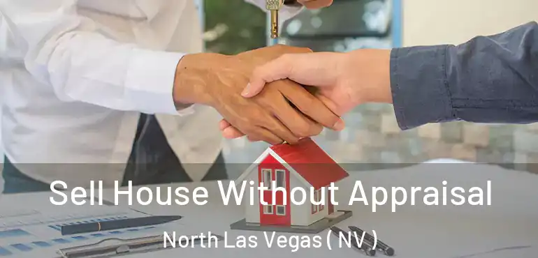  Sell House Without Appraisal North Las Vegas ( NV )