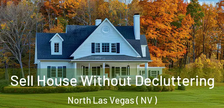 Sell House Without Decluttering North Las Vegas ( NV )