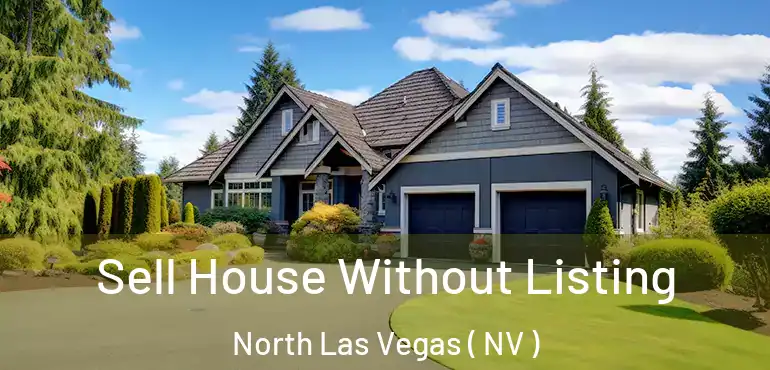  Sell House Without Listing North Las Vegas ( NV )