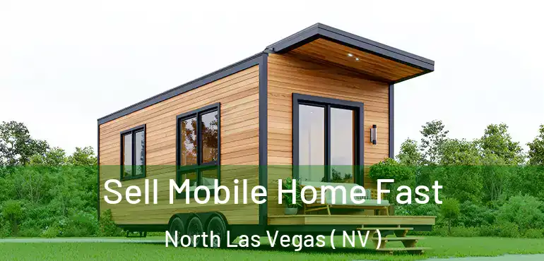 Sell Mobile Home Fast North Las Vegas ( NV )