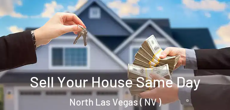  Sell Your House Same Day North Las Vegas ( NV )