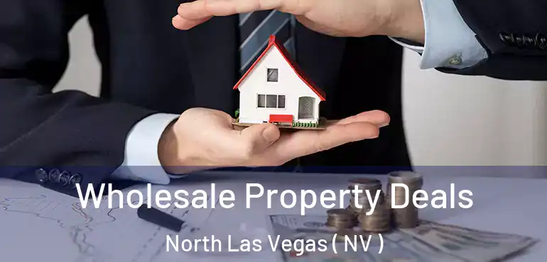  Wholesale Property Deals North Las Vegas ( NV )
