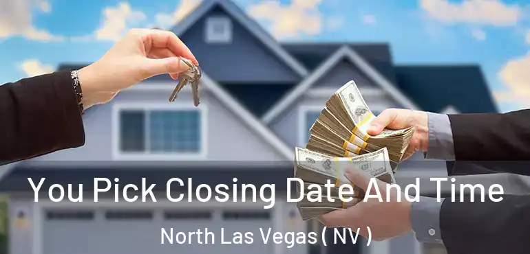  You Pick Closing Date And Time North Las Vegas ( NV )
